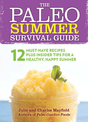 The Paleo Summer Survival Guide 12 Musthave Recipes Plus Insider Tips For A Healthy Happy Summer Julie Mayfield