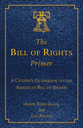 The Bill Of Rights Primer A Citizens Guidebook To The American Bill Of Rights Akhil Reed Amar