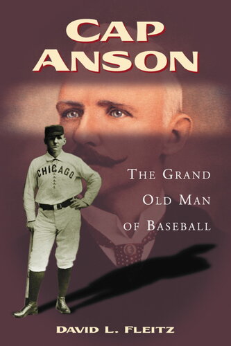 Cap Anson The Grand Old Man Of Baseball David L Fleitz