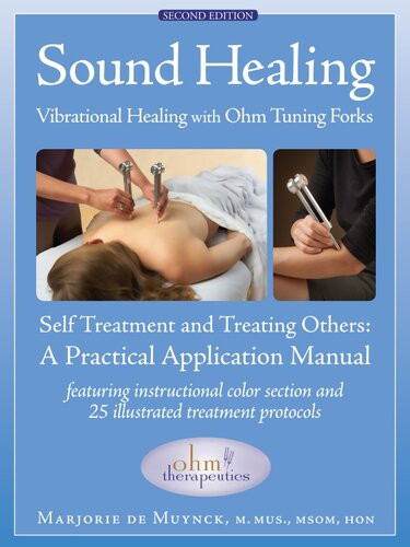 Sound Healing Vibrational Healing With Ohm Tuning Forks A Practical Application Manual Marjorie De Muynck