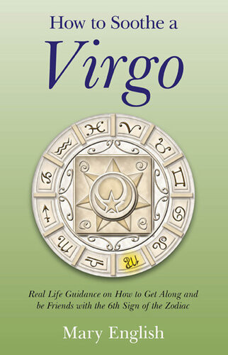 How To Soothe A Virgo Real Life Guidance On How To Get Along And Be Friends With The 6th Sign Of The Zodiac Mary English