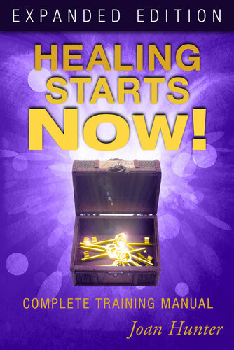 Healing Starts Now Expanded Edition Complete Training Manual Joan Hunter