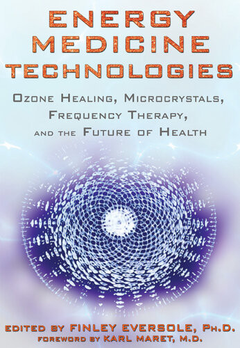 Energy Medicine Technologies Ozone Healing Microcrystals Frequency Therapy And The Future Of Health Finley Eversole