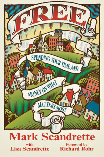 Free Spending Your Time And Money On What Matters Most Mark Scandrette