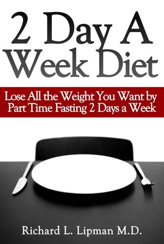 2 Day A Week Diet You Can Lose All The Weight You Want By Part Time Fasting Only 2 Days A Week Richard L Lipman Md