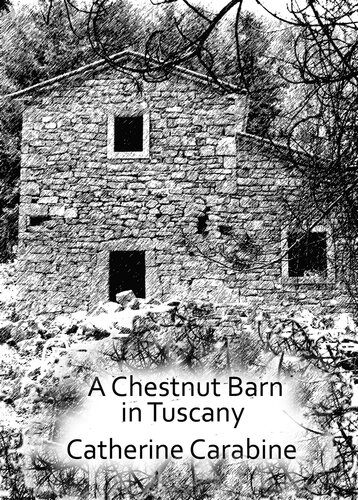 A Chestnut Barn In Tuscany 1st Edition Catherine Carabine