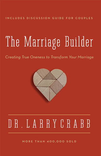 The Marriage Builder Creating True Oneness To Transform Your Marriage Enl Larry Crabb