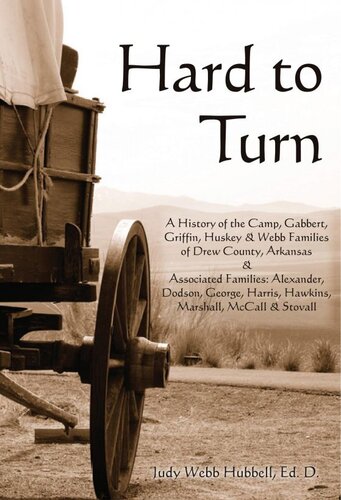 Hard To Turn A History Of The Camp Gabbert Griffin Huskey Webb Families Of Drew County Arkansas Judy Hubbell