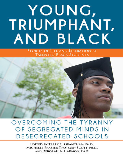 The Young Triumphant And Black Overcoming The Tyranny Of Segregated Minds In Desegregated Schools Tarek Granthan