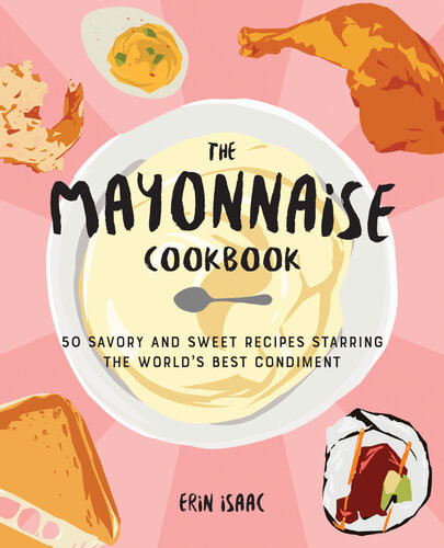 The Mayonnaise Cookbook Erin Isaac