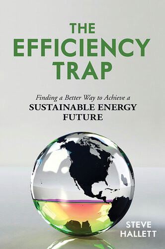The Efficiency Trap Finding A Better Way To Achieve A Sustainable Energy Future Steve Hallett