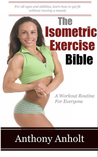 The Isometric Exercises Bible Anthony Anholt