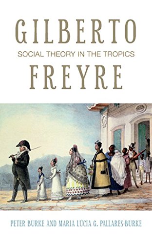 Gilberto Freyre Social Theory In The Tropics Peter Lang Ltd New Peter Burke