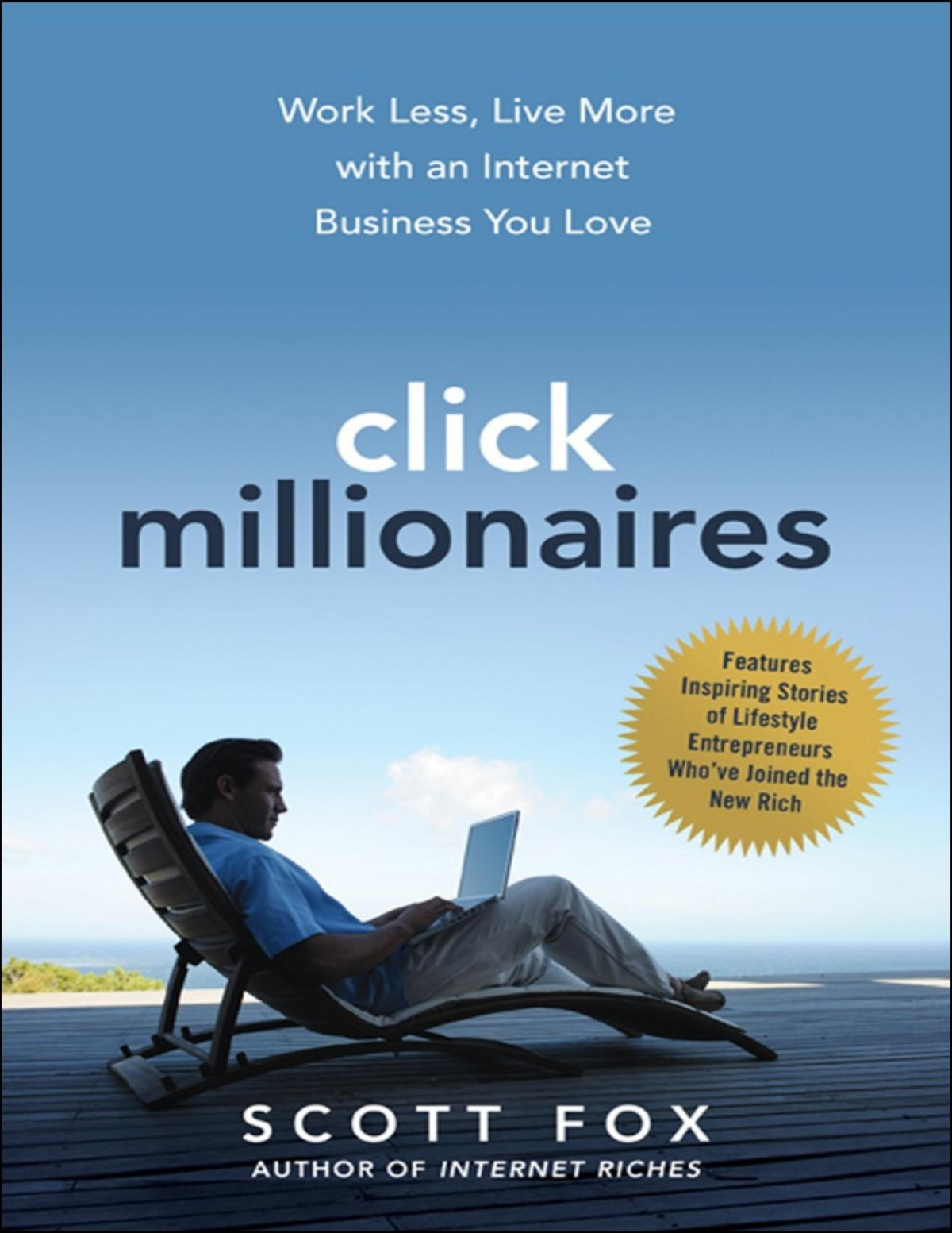Click Millionaires Work Less Live More With An Internet Business You Love Scott Fox
