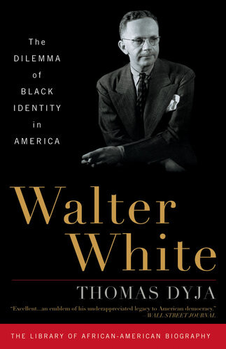 Walter White The Dilemma Of Black Identity In America Thomas Dyja