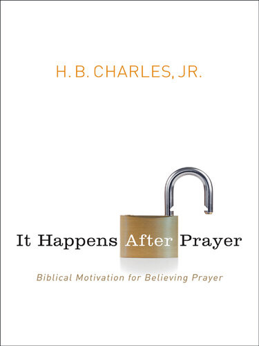 It Happens After Prayer Biblical Motivation For Believing Prayer Revised Hb Charles