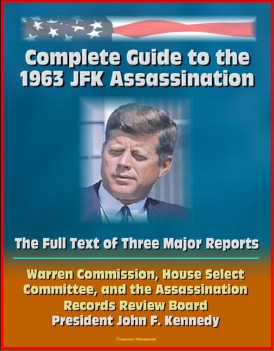 Complete Guide To The 1963 Jfk Assassination The Full Text Of Three Major Reports Progressive Management