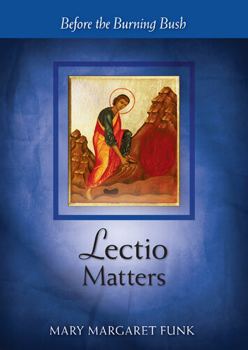 Lectio Matters Before The Burning Bush Mary Margaret Funk