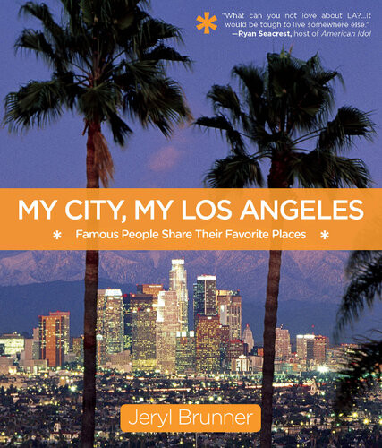My City My Los Angeles Famous People Share Their Favorite Places Jeryl Brunner