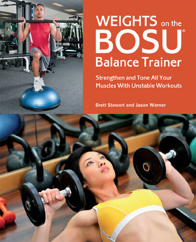 Weights On The Bosu Balance Trainer Strengthen And Tone All Your Muscles With Unstable Workouts Brett Stewart