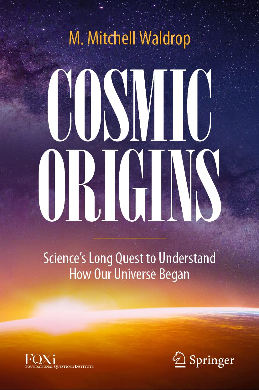 Cosmic Origins Sciences Long Quest To Understand How Our Universe Began M Mitchell Waldrop
