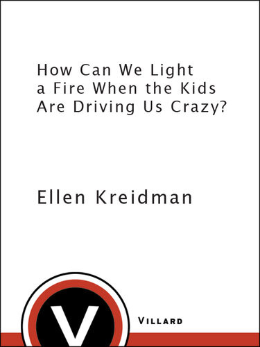 How Can We Light A Fire When The Kids Are Driving Us Crazy Ellen Kreidman