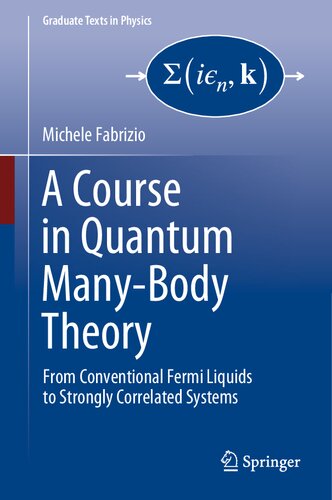 A Course In Quantum Manybody Theory From Conventional Fermi Liquids To Strongly Correlated Systems Michele Fabrizio