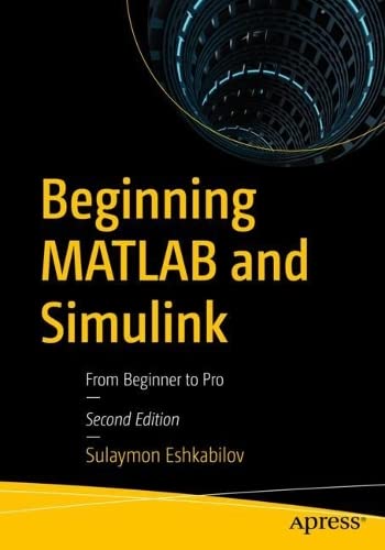 Beginning Matlab And Simulink From Beginner To Pro 2nd Edition 2nd Sulaymon Eshkabilov