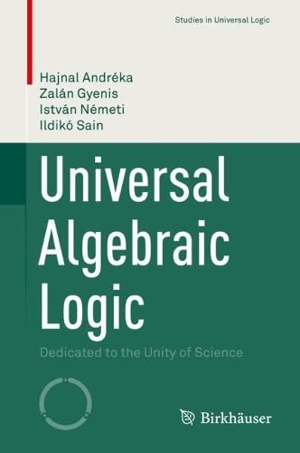 Universal Algebraic Logic Dedicated To The Unity Of Science Hajnal Andrka