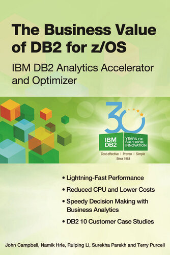 The Business Value Of Db2 For Zos Ibm Db2 Analytics Accelerator And Optimizer John Campbell Namik Hrle Ruiping Li Surekha Parekh Terry Purcell