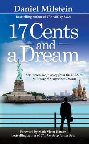 17 Cents A Dream My Incredible Journey From The Ussr To Living The American Dream Daniel Milstein