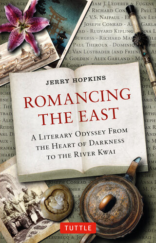 Romancing The East A Literary Odyssey From The Heart Of Darkness To The River Kwai Jerry Hopkins