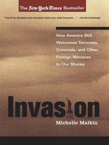Invasion How America Still Welcomes Terrorists Criminals And Other Foreign Menaces To Our Shores Michelle Malkin