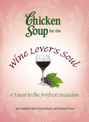 Chicken Soup For The Wine Lovers Soul A Toast To The Perfect Occasion Jack Canfield