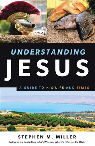 Understanding Jesus A Guide To His Life And Times Stephen M Miller
