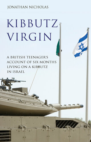 Kibbutz Virgin A British Teenagers Account Of Six Months Living On A Kibbutz In Israel Jonathan Nicholas