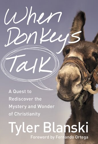 When Donkeys Talk A Quest To Rediscover The Mystery And Wonder Of Christianity Tyler Blanski