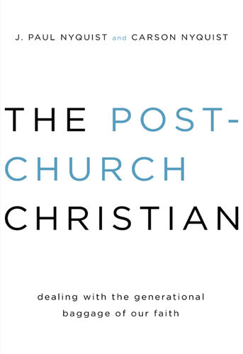 The Postchurch Christian Dealing With The Generational Baggage Of Our Faith Revised J Paul Nyquist