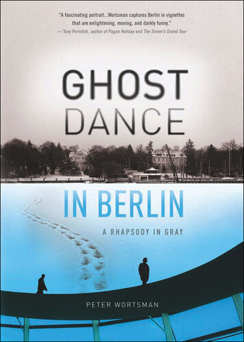 Ghost Dance In Berlin A Rhapsody In Gray Peter Wortsman