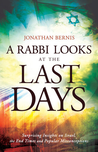 A Rabbi Looks At The Last Days Surprising Insights On Israel The End Times And Popular Misconceptions Jonathan Bernis