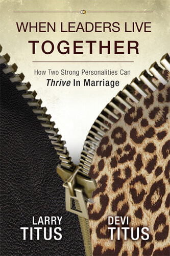 When Leaders Live Together How Two Strong Personalities Can Thrive In Marriage Larry Titus
