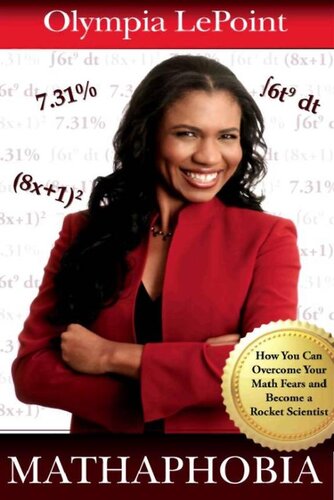 Mathaphobia How You Can Overcome Your Math Fears And Become A Rocket Scientist Olympia Lepoint