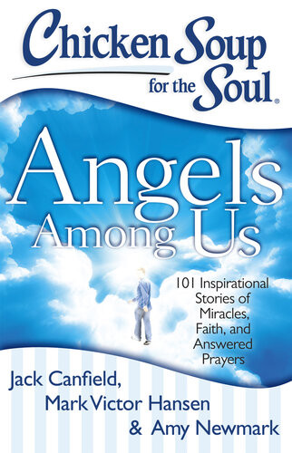 Angels Among Us 101 Inspirational Stories Of Miracles Faith And Answered Prayers Jack Canfield