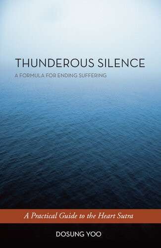 Thunderous Silence A Formula For Ending Suffering A Practical Guide To The Heart Sutra Dosung Yoo