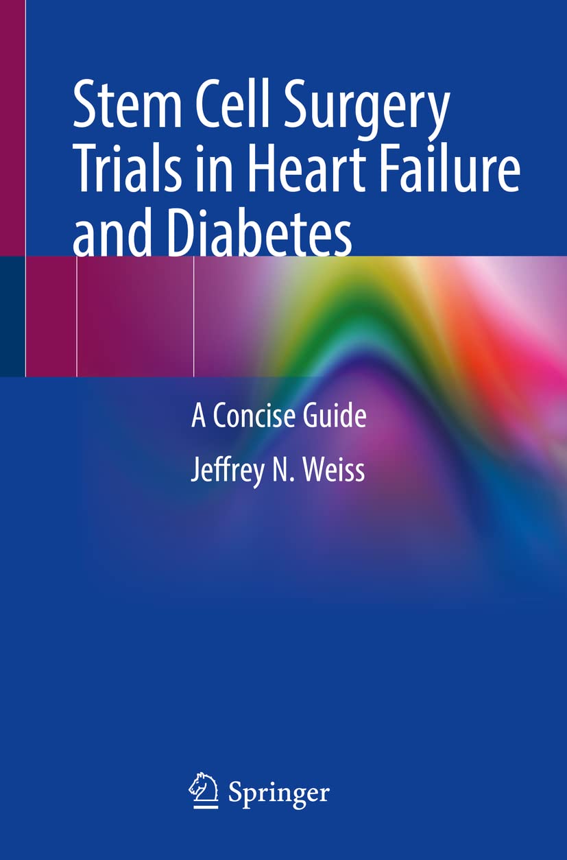 Stem Cell Surgery Trials In Heart Failure And Diabetes A Concise Guide Jeffrey N Weiss