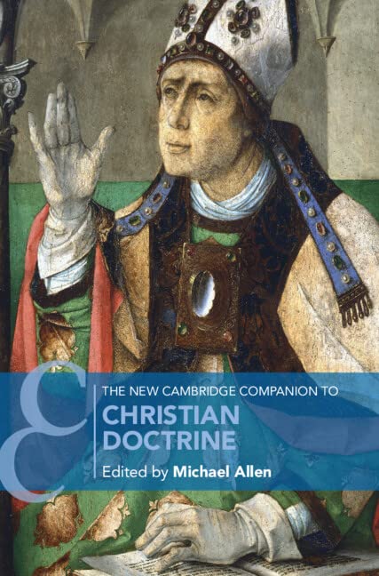 The New Cambridge Companion To Christian Doctrine Michael Allen Editor