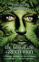 The Land Of The Green Man A Journey Through The Supernatural Landscapes Of The British Isles Carolyne Larrington