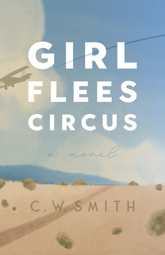 Girl Flees Circus A Novel C W Smith