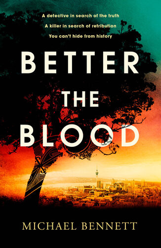 Better The Blood The Compelling Debut That Introduces Hana Westerman A Tenacious Maori Detective Michael Bennett