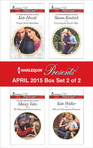 Harlequin Presents April 2015 Box Set 2 Of 2 His Diamond Of Conveniencecarrying The Greeks Heirvirgins Sweet Rebellionoliveros Outrageous Proposal Maisey Yates Sharon Kendrick Kate Hewitt Kate Walker